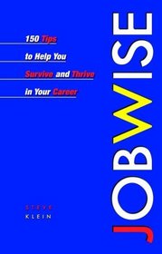 Jobwise: 150 Tips to Help You Survive and Thrive in Your Career