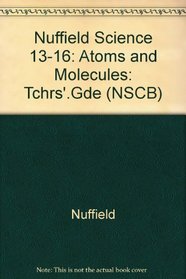 Nuffield Science 13-16: Atoms and Molecules: Tchrs'.Gde (NSCB)