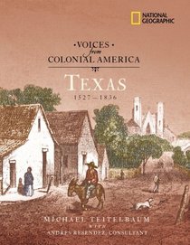 Voices from Colonial America: Texas 1527-1836: 1527 - 1836 (National Geographic Voices from ColonialAmerica)