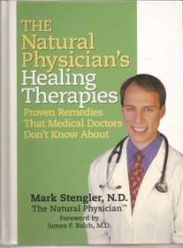 The Natural Physician's Healing Therapies, Proven Remedies that Medical Doctors Don't Know About