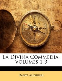 La Divina Commedia, Volumes 1-3 (Italian Edition)