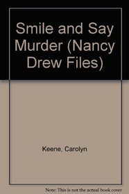Smile and Say Murder (Nancy Drew Files)
