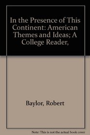 In the Presence of This Continent: American Themes and Ideas; A College Reader,