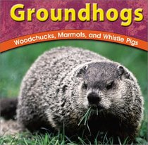Groundhogs: Woodchucks, Marmots, and Whistle Pigs (Wild World of Animals)
