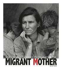 Migrant Mother: How a Photograph Defined the Great Depression (Captured History)