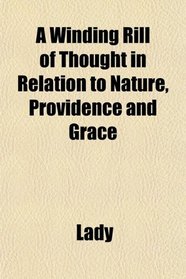 A Winding Rill of Thought in Relation to Nature, Providence and Grace
