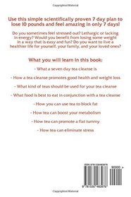 Tea Cleanse: 7 Day Tea Cleanse Diet to Lose 10 Pounds A Week, Get a Flat Belly, and Reset Your Health and Metabolism with A Simple Detox Tea Flush for Dramatic Weight Loss