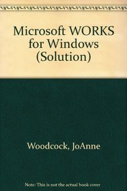 Microsoft Works for Windows (Microsoft Press Solution Series)
