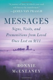 Messages: Signs, Visits, and Premonitions from Loved Ones Lost on 9/11