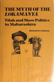 Myth of Lokamanya: Tilak and Mass Politics in Maharashtra (Center for South & Southeast Asia Studies)