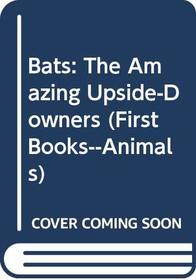 Bats: The Amazing Upside-Downers (First Books--Animals)