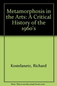 Metamorphosis in the Arts: A Critical History of the 1960's