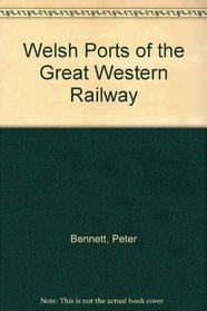 Welsh Ports of the Great Western Railway