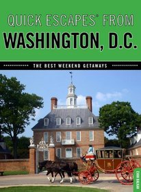 Quick Escapes From Washington, D.C., 7th: The Best Weekend Getaways (Quick Escapes Series)