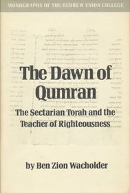 The dawn of Qumran: The sectarian Torah and the teacher of righteousness (Monographs of the Hebrew Union College)
