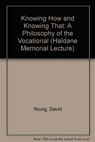 Knowing How and Knowing That: A Philosophy of the Vocational (Haldane Memorial Lecture)