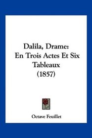 Dalila, Drame: En Trois Actes Et Six Tableaux (1857) (French Edition)