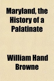 Maryland, the History of a Palatinate