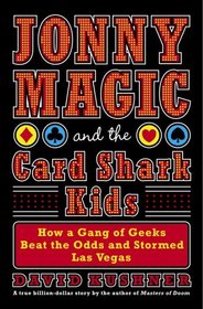 Jonny Magic and the Card Shark Kids : How a Gang of Geeks Beat the Odds and Stormed Las Vegas