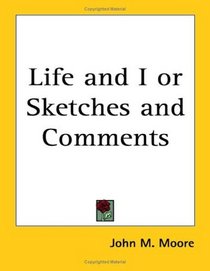 Life and I or Sketches and Comments