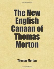 The New English Canaan of Thomas Morton: Includes free bonus books.