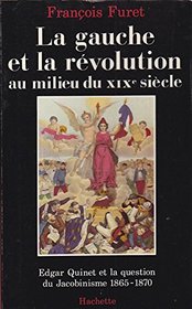 La gauche et la Revolution francaise au milieu du XIXe siecle: Edgar Quinet et la question du jacobinisme, 1865-1870 (French Edition)