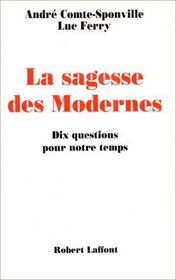 La sagesse des modernes: Dix questions pour notre temps (Essai) (French Edition)