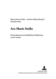 Ave Maries Stella: Eine Kulturwissenschaftliche Einfuhrung in Die Acadie (Canadiana. Literaturen/Kulturen)