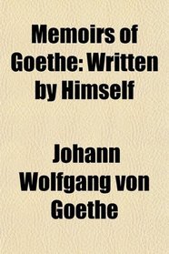 Memoirs of Gothe; Written by Himself