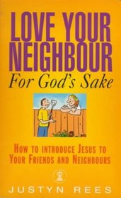 Love Your Neighbour for God's Sake: How to Introduce Jesus to Your Friends and Neighbours (Hodder Christian Paperbacks)