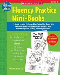 Fluency Practice Mini-Books: Grade 2: 15 Short, Leveled Fiction and Nonfiction Mini-Books With Research-Based Strategies to Help Students Build Word Recognition, ... and Comprehension (Best Practices in Action)