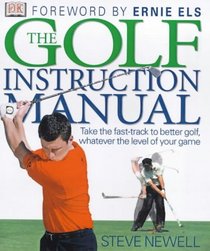The golf instruction manual: Take the fast-track to better golf, whatever the level of your game