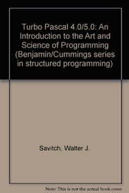 Turbo Pascal 4.0/5.0: An Introduction to the Art and Science of Programming (Benjamin/Cummings Series in Structured Programming)