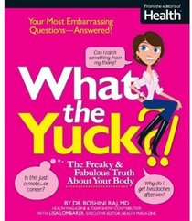 What the Yuck?: The Freaky and Fabulous Truth About Your Body