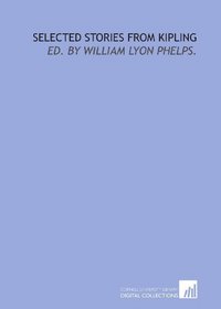 Selected stories from Kipling: ed. by William Lyon Phelps.