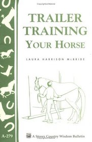 Trailer Training Your Horse (Storey Country Wisdom Bulletin, a-279)