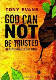 God Can Not Be Trusted (and Five Other Lies of Satan) (LifeChange Books)