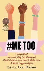 #MeToo: Essays About How and Why This Happened, What It Means and How to Make Sure it Never Happens Again