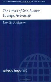 The Limits of Sino-Russian Strategic Partnership (Adelphi Papers)