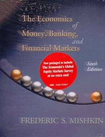 The Economics of Money, Banking, and Financial Markets, 6th Edition with The Economist Global Banking Survey
