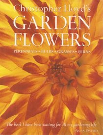 Christopher Lloyd's Garden Flowers : Perennials, Bulbs, Grasses, Ferns