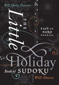 Will Shortz Presents The Little Holiday Book of Sudoku: Easy to Hard Puzzles