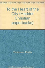 To the Heart of the City (Hodder Christian paperbacks)