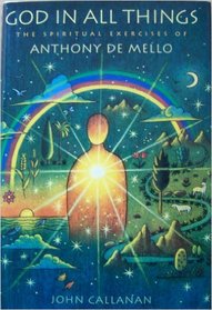 God in all Things: The Spiritual Exercises of Anthony De Mello