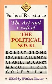 Paths of Resistance: The Art and Craft of the Political Novel (The Writer's Craft)