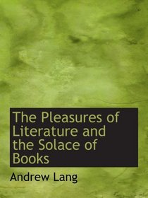 The Pleasures of Literature and the Solace of Books