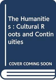 The Humanities : Cultural Roots and Continuities