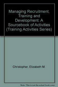 Managing Recruitment, Training and Development (Training Activities Series)