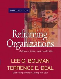 Reframing Organizations : Artistry, Choice, and Leadership