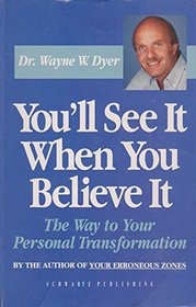You'll See It When You Believe It - The Way To Your Personal Transformation